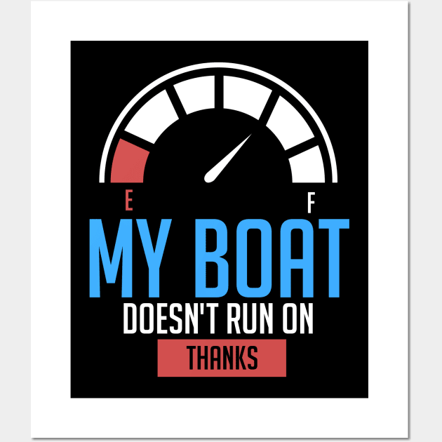 Boating - My Boat Doesn't Run On Thanks Wall Art by Shiva121